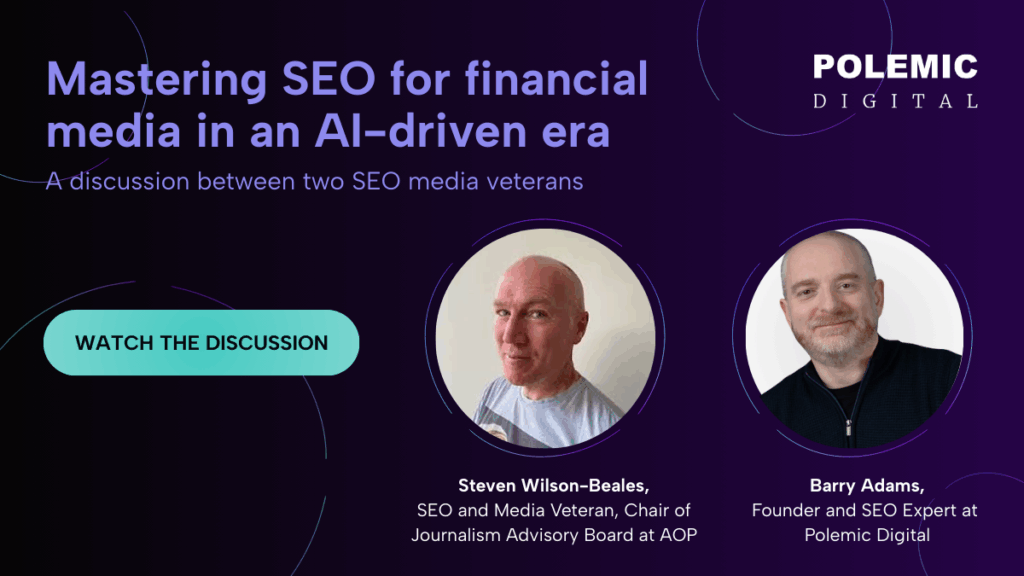 Barry Adams and Steven Wilson-Beales SEO for financial Media in AI driven era